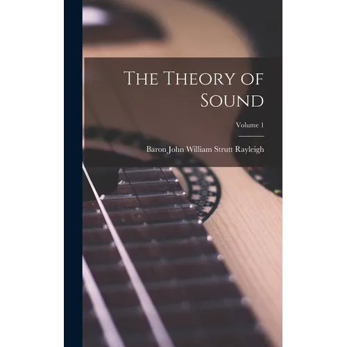 The Theory of Sound; Volume 1 - Hardcover