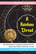 A Rainbow Thread: An Anthology of Queer Jewish Texts from the First Century to 1969 - Paperback