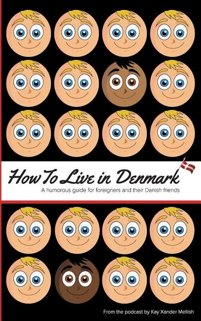 How to Live in Denmark: A humorous guide for foreigners and their Danish friends - Paperback