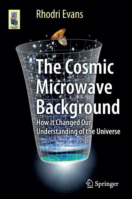The Cosmic Microwave Background: How It Changed Our Understanding of the Universe - Paperback