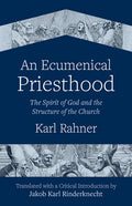 An Ecumenical Priesthood: The Spirit of God and the Structure of the Church - Paperback