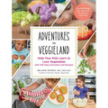 Adventures in Veggieland: Help Your Kids Learn to Love Vegetables - With 100 Easy Activities and Recipes - Paperback