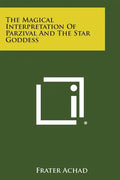 The Magical Interpretation of Parzival and the Star Goddess - Paperback