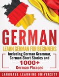 German: Learn German For Beginners Including German Grammar, German Short Stories and 1000+ German Phrases - Hardcover