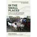 In the Small Places: Stories of Teacher Changemakers and the Power of Human Agency - Paperback