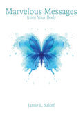 Marvelous Messages from the Body: Use the Meaning of an Ailment to Guide Your Life - Paperback