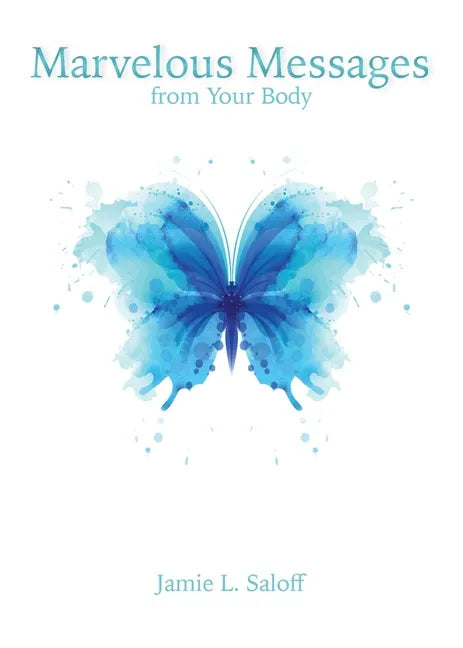Marvelous Messages from the Body: Use the Meaning of an Ailment to Guide Your Life - Paperback