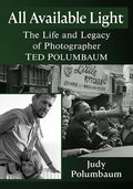 All Available Light: The Life and Legacy of Photographer Ted Polumbaum - Paperback