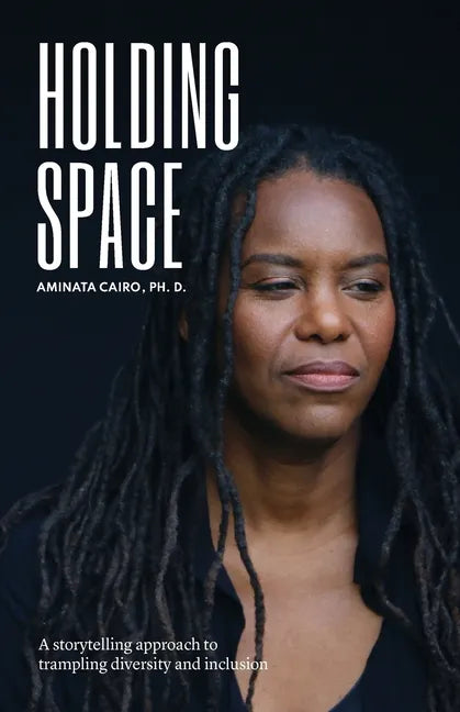 Holding Space: A Storytelling Approach to Trampling Diversity and Inclusion - Paperback
