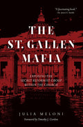 The St. Gallen Mafia: Exposing the Secret Reformist Group Within the Church - Hardcover