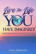 Live the Life You Have Imagined!: Simple Ways to Begin Living Your Best Life - Paperback