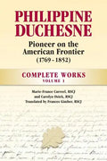 Philippine Duchesne, Pioneer on the American Frontier (1769-1852) Volume 1: Complete Works - Paperback