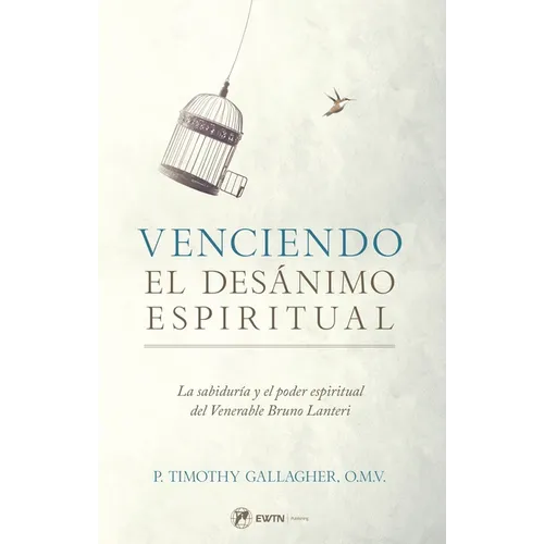 Venciendo El Desanimo Espiritual: La Sabidur?a Y El Poder Espiritual del Venerable Bruno Lanteri - Paperback