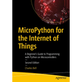 Micropython for the Internet of Things: A Beginner's Guide to Programming with Python on Microcontrollers - Paperback
