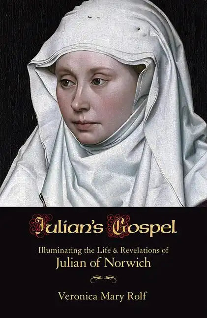 Julian's Gospel: Illuminating the Life and Revelations of Julian of Norwich - Paperback