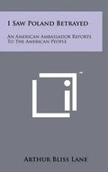 I Saw Poland Betrayed: An American Ambassador Reports To The American People - Hardcover