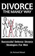 Divorce The Manly Way: Successful Defense Divorce Strategies For Men - Paperback
