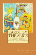 Tarot by the Slice: A Look at Features, Elements, Numbers, Suits, Sex and Archetypes - Paperback