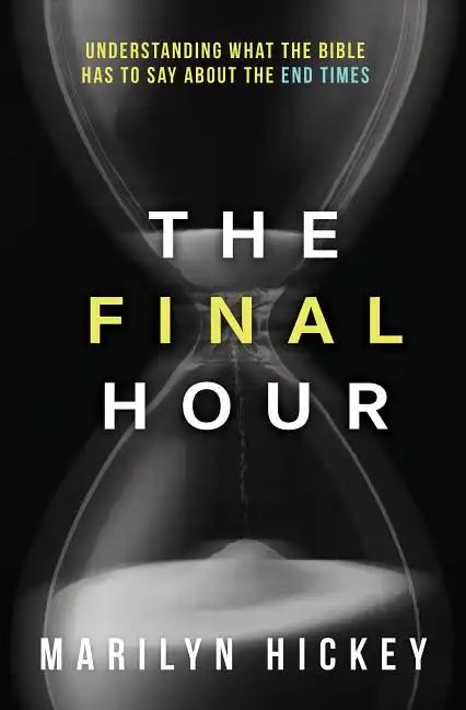 Final Hour: Understanding What the Bible Has to Say about the End Times - Paperback