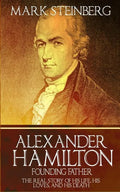 Alexander Hamilton: Founding Father-: The Real Story of his life, his loves, and his death - Paperback