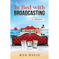 In Bed with Broadcasting: A Memoir - Paperback
