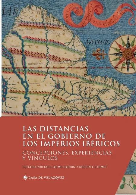 Las distancias en el gobierno de los imperios ibéricos: Concepciones, experiencias y vínculos - Paperback