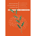 Developing Clinicians of Character: A Christian Integrative Approach to Clinical Supervision - Hardcover