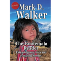 The Guatemala Reader: Extraordinary Lives and Amazing Stories - Paperback