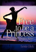 Free To Be A Princess: Self-Esteem Bible Study For Women - Paperback