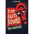True Facts That Sound Like Bull #t: Insane but Shocking - A Fun Trivia Guide to Wild Nature, Unbelievable Records, Bizarre History, and Mind-Blowing I - Paperback