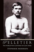 Pelletier: The Forgotten Castaway of Cape York - Paperback