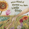 What Kind of Flower Are You, Little Girl? - Hardcover