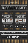 Woodworking: Beginners guide to Build 18 Small Projects 2 Books in 1 - Paperback