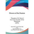 Flowers of the Passion: Thoughts of St. Paul of the Cross, Founder of the Passionists (1893) - Paperback
