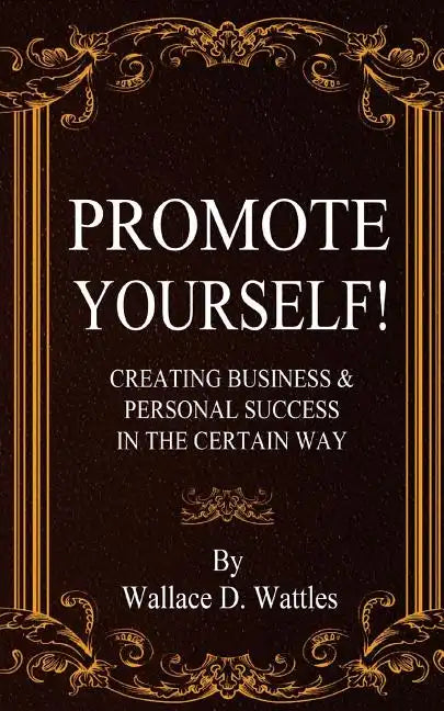 Promote Yourself!: Creating Business & Personal Succees in The Certain Way - Paperback