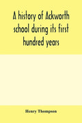 A history of Ackworth school during its first hundred years; preceded by a brief account of the fortunes of the house whilst occupied as a foundling h - Paperback