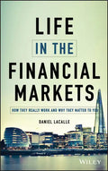 Life in the Financial Markets: How They Really Work and Why They Matter to You - Hardcover