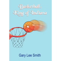 Basketball: King of Indiana - Hardcover