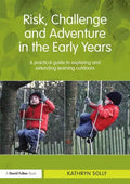Risk, Challenge and Adventure in the Early Years: A Practical Guide to Exploring and Extending Learning Outdoors - Paperback