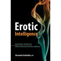 Erotic Intelligence: Igniting Hot, Healthy Sex While in Recovery from Sex Addiction - Paperback