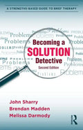 Becoming a Solution Detective: A Strengths-Based Guide to Brief Therapy - Paperback