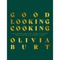 Good Looking Cooking: Bringing Love to Your Kitchen Table with Delicious Food - Hardcover