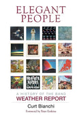 Elegant People: A History of the Band Weather Report - Hardcover