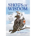 Shots of Wisdom: Laughing, Wincing, and Learning Through Life's Lessons - Paperback