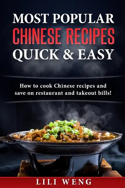 Most Popular Chinese Recipes Quick & Easy: How to cook Chinese recipes and save on restaurant and takeout bills! - Paperback