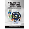 Who Are You Without Colonialism?: Pedagogies of Liberation - Paperback