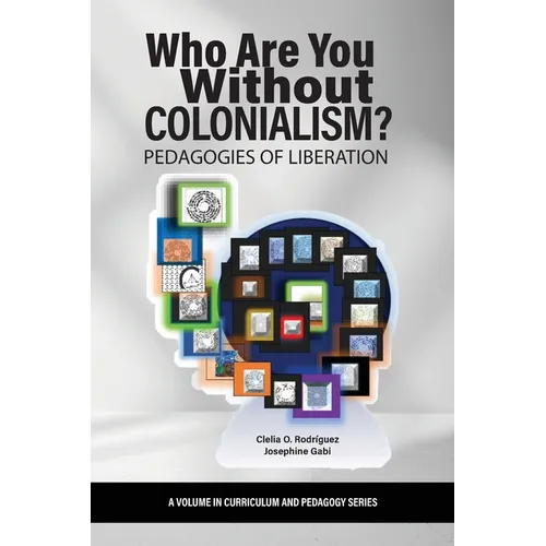 Who Are You Without Colonialism?: Pedagogies of Liberation - Paperback