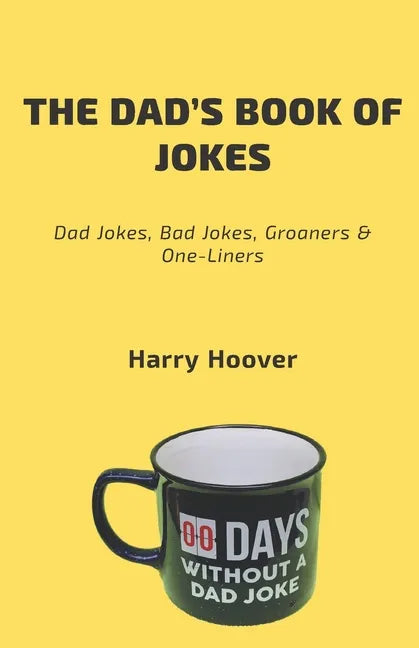 The Dad's Book Of Jokes: Dad Jokes, Bad Jokes, Kid Jokes, Groaners & One-Liners - Paperback