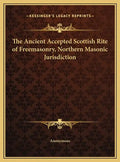 The Ancient Accepted Scottish Rite of Freemasonry, Northern Masonic Jurisdiction - Hardcover