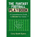 The Fantasy Football Playbook: A Comprehensive Guide to Elevate Your Game - Paperback